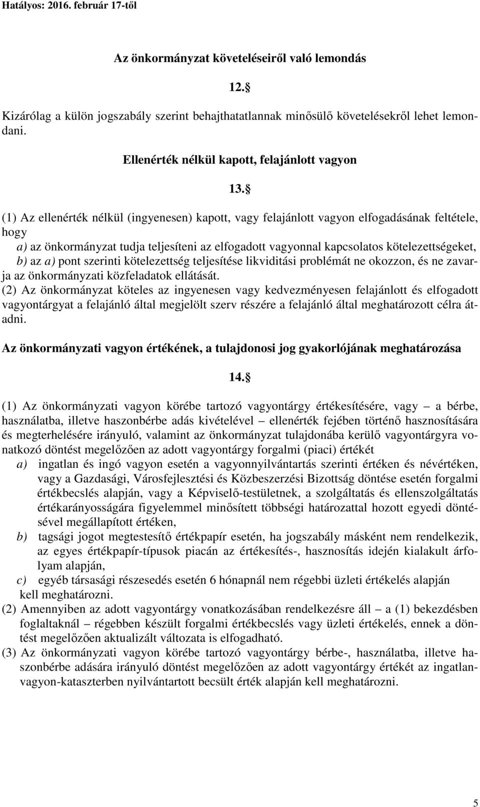 a) pont szerinti kötelezettség teljesítése likviditási problémát ne okozzon, és ne zavarja az önkormányzati közfeladatok ellátását.