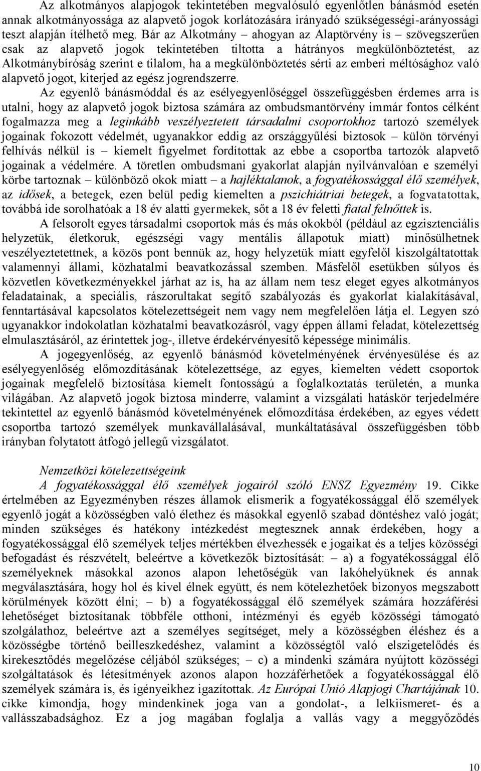 az emberi méltósághoz való alapvető jogot, kiterjed az egész jogrendszerre.