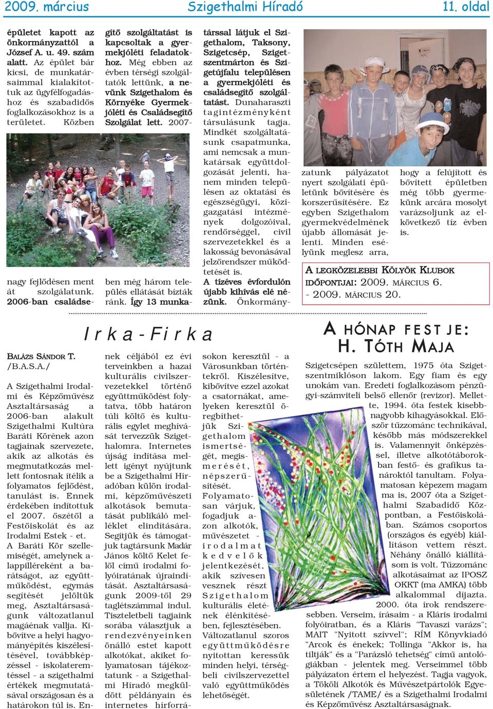 2006-ban családsegítõ szolgáltatást is kapcsoltak a gyermekjóléti feladatokhoz.