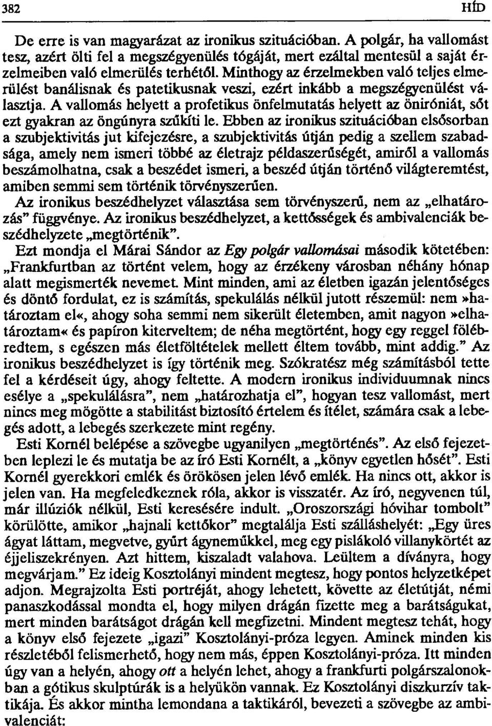 A vallomás helyett a profetikus önfelmutatás helyett az öniróniát, s őt ezt gyakran az öngúnyra sz űkíti le.
