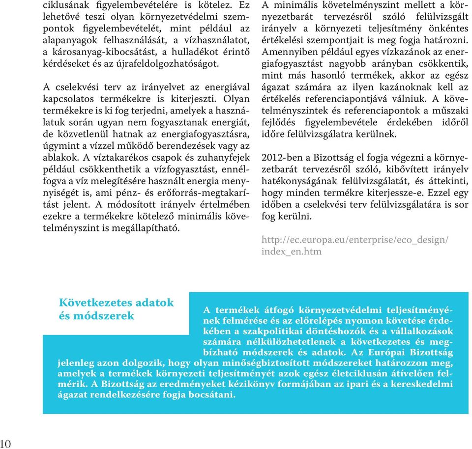 újrafeldolgozhatóságot. A cselekvési terv az irányelvet az energiával kapcsolatos termékekre is kiterjeszti.