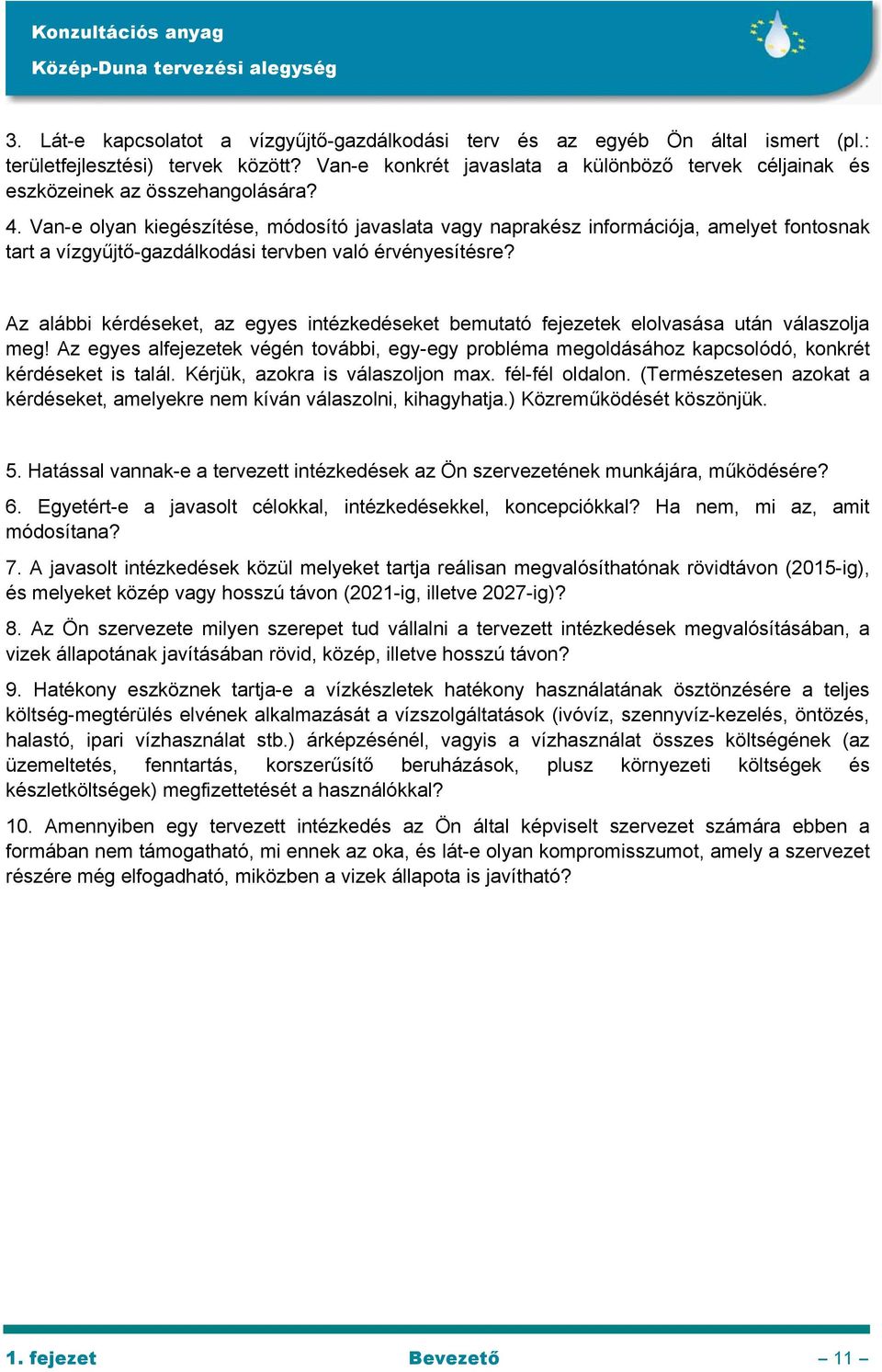 Van-e olyan kiegészítése, módosító javaslata vagy naprakész információja, amelyet fontosnak tart a vízgyűjtő-gazdálkodási tervben való érvényesítésre?