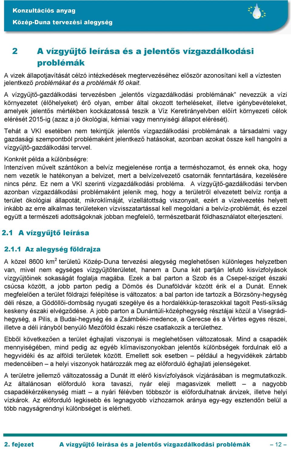 A vízgyűjtő-gazdálkodási tervezésben jelentős vízgazdálkodási problémának nevezzük a vízi környezetet (élőhelyeket) érő olyan, ember által okozott terheléseket, illetve igénybevételeket, amelyek