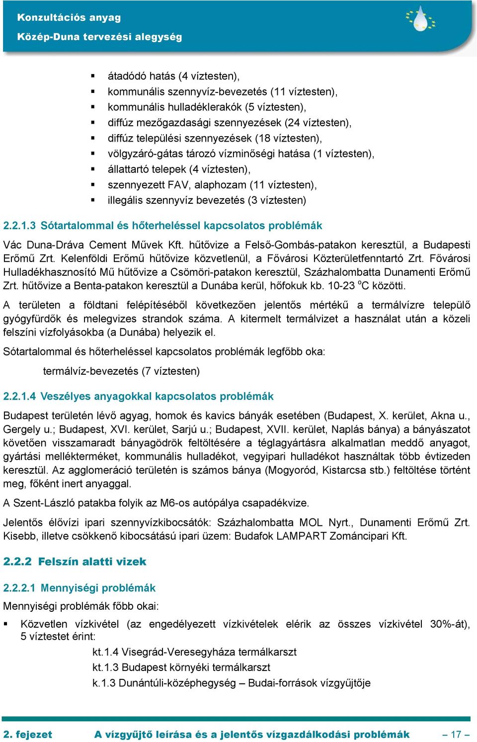 hűtővize a Felső-Gombás-patakon keresztül, a Budapesti Erőmű Zrt. Kelenföldi Erőmű hűtővize közvetlenül, a Fővárosi Közterületfenntartó Zrt.