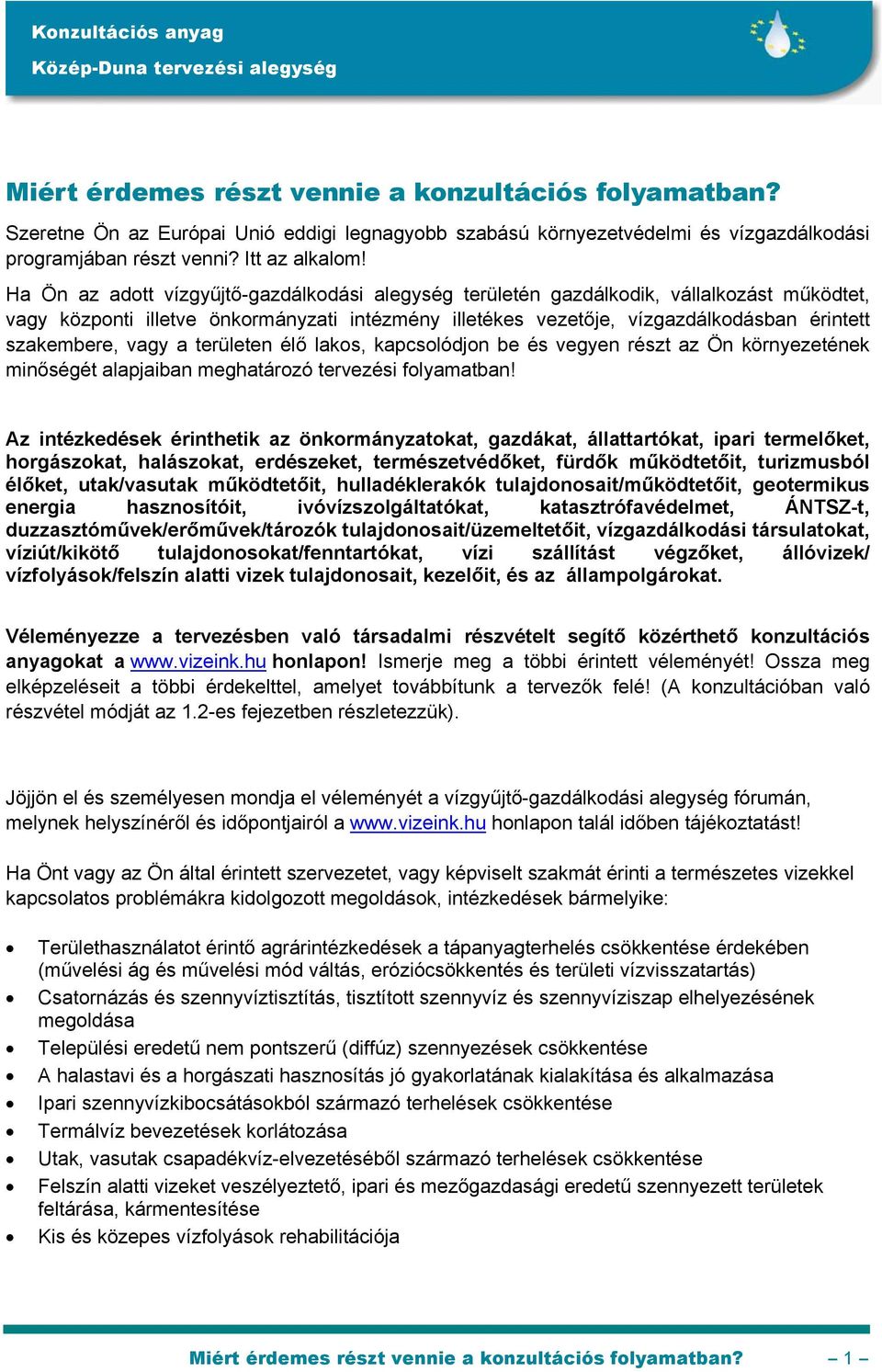 vagy a területen élő lakos, kapcsolódjon be és vegyen részt az Ön környezetének minőségét alapjaiban meghatározó tervezési folyamatban!