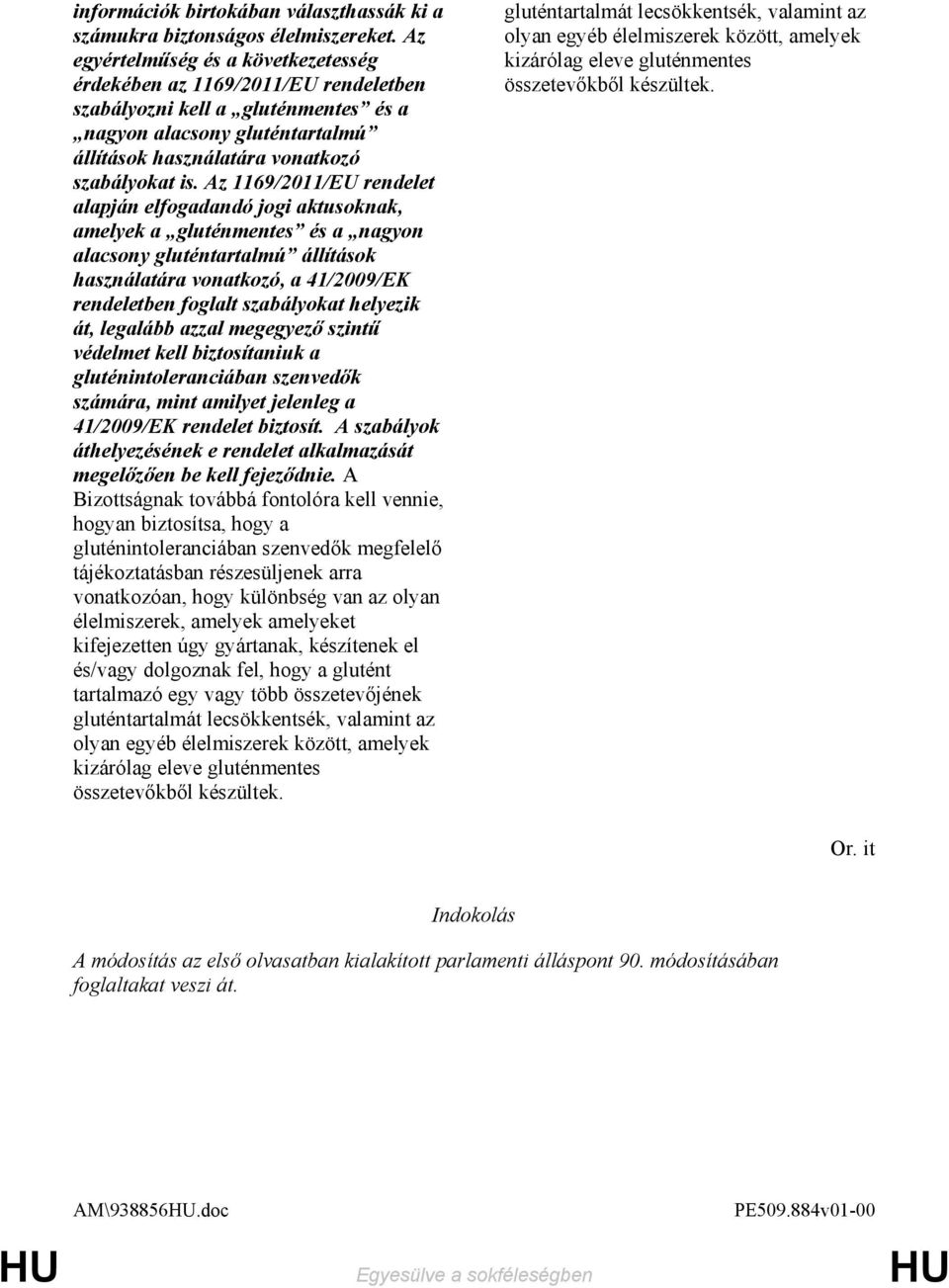 Az 1169/2011/EU rendelet alapján elfogadandó jogi aktusoknak, amelyek a gluténmentes és a nagyon alacsony gluténtartalmú állítások használatára vonatkozó, a 41/2009/EK rendeletben foglalt szabályokat