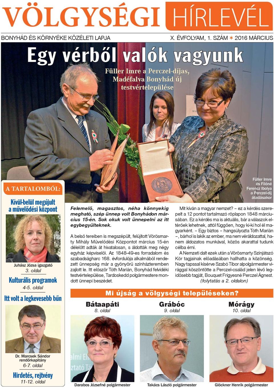 oldal Kulturális programok 4-5. oldal Itt volt a legkevesebb bűn Felemelõ, magasztos, néha könnyekig megható, szép ünnep volt on március 15-én. Sok okuk volt ünnepelni az itt egybegyûlteknek.