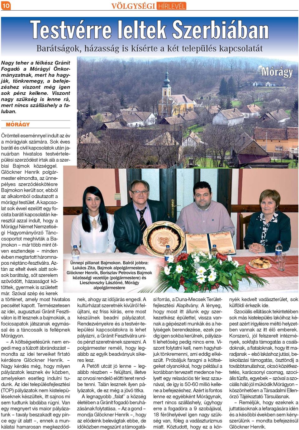 Sok éves baráti és civil kapcsolatok után januárban hivatalos testvértelepülési szerzõdést írtak alá a szerbiai Bajmok községgel.