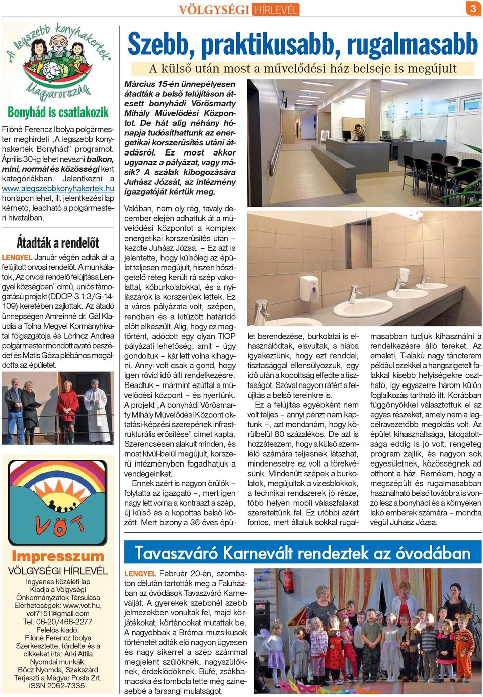 A munkálatok Az orvosi rendelõ felújítása Lengyel községben címû, uniós támogatású projekt (DDOP-3.1.3/G-14-109) keretében zajlottak. Az átadó ünnepségen Amreinné dr.