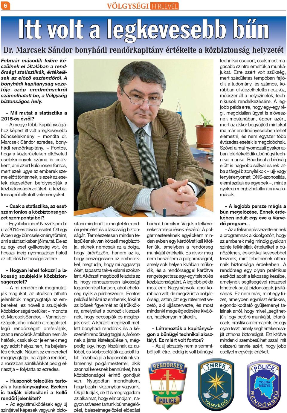 A bonyhádi kapitányság vezetõje szép eredményekrõl számolhatott be, a Völgység biztonságos hely. Mit mutat a statisztika a 2015-ös évrõl?