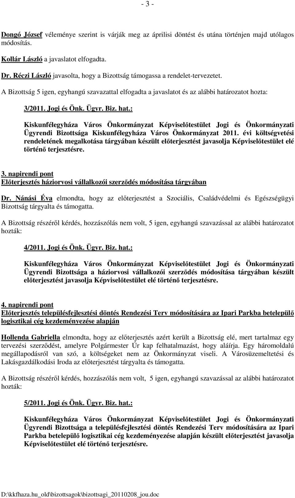 Biz. hat.: Ügyrendi Bizottsága Kiskunfélegyháza Város Önkormányzat 2011.