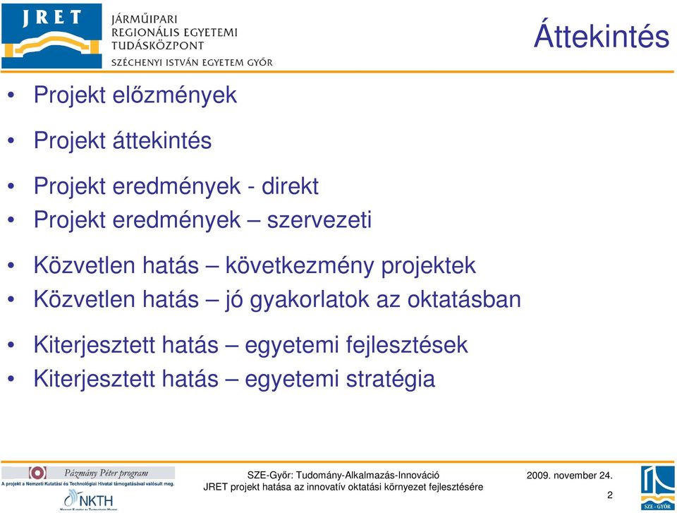 projektek Közvetlen hatás jó gyakorlatok az oktatásban Kiterjesztett