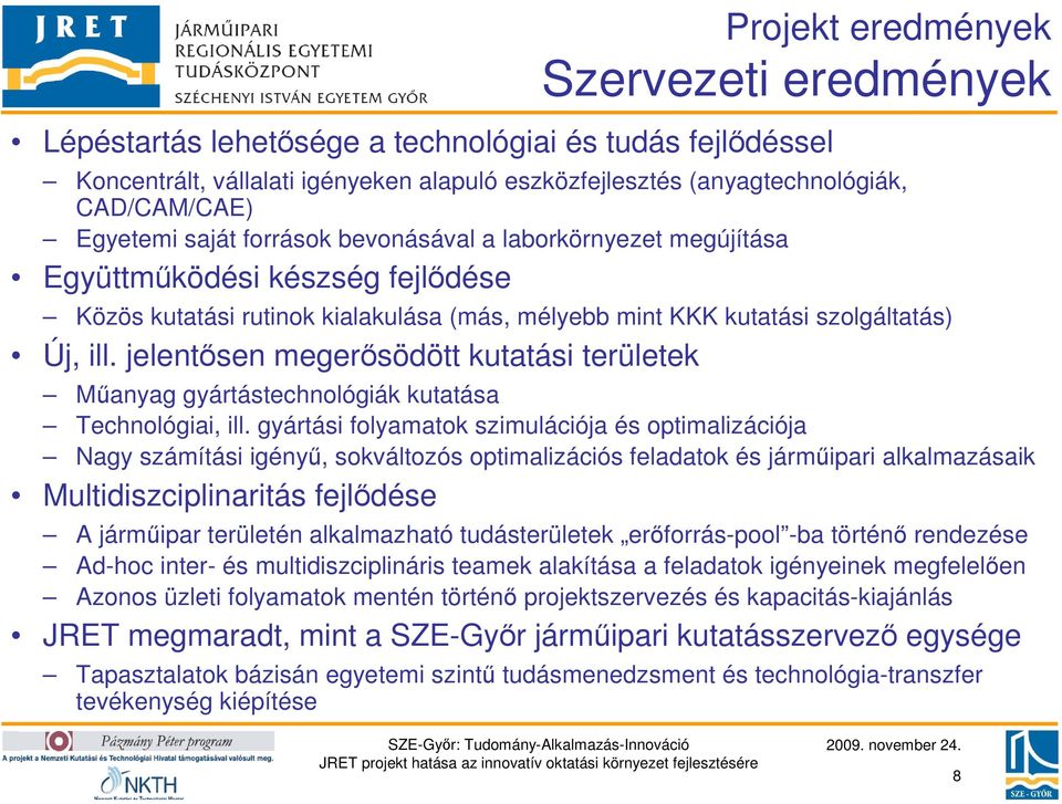 jelentısen megerısödött kutatási területek Mőanyag gyártástechnológiák kutatása Technológiai, ill.