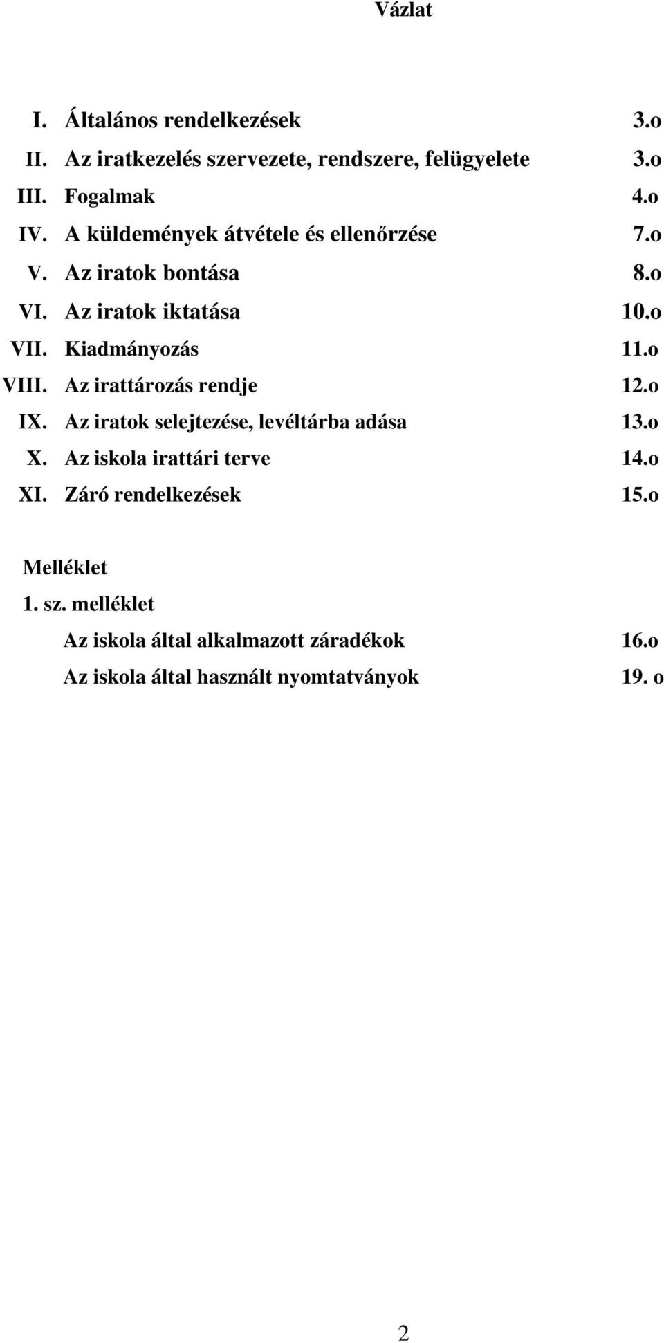 Az irattározás rendje 12.o IX. Az iratok selejtezése, levéltárba adása 13.o X. Az iskola irattári terve 14.o XI.