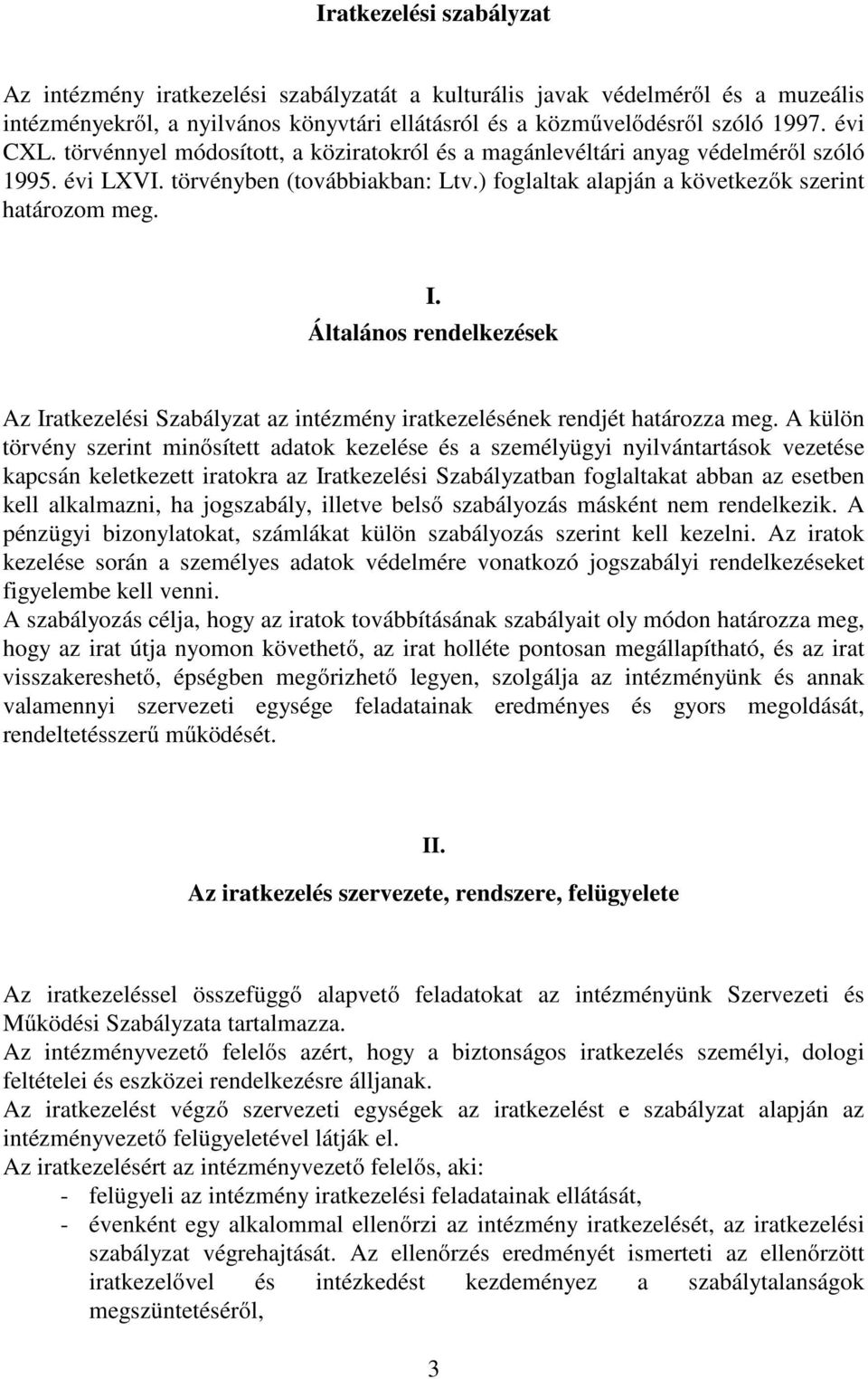 Általános rendelkezések Az Iratkezelési Szabályzat az intézmény iratkezelésének rendjét határozza meg.