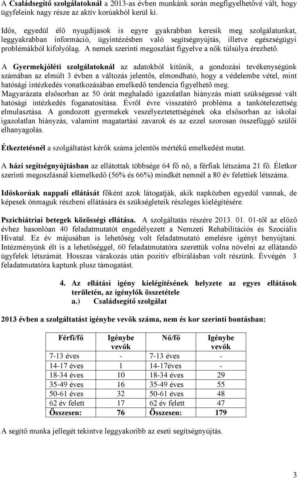 A nemek szerinti megoszlást figyelve a nők túlsúlya érezhető.