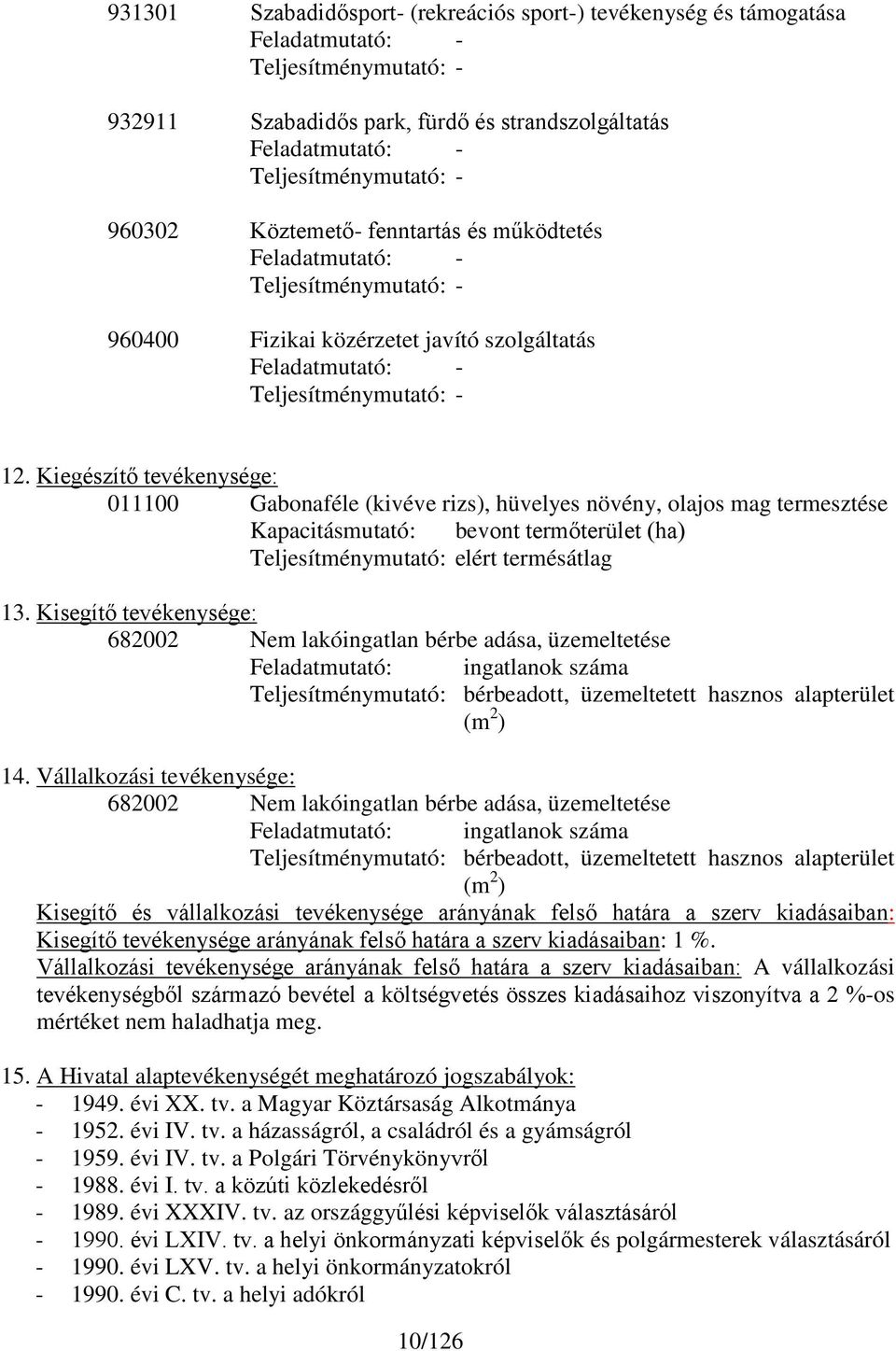 Kiegészítő tevékenysége: 011100 Gabonaféle (kivéve rizs), hüvelyes növény, olajos mag termesztése Kapacitásmutató: bevont termőterület (ha) Teljesítménymutató: elért termésátlag 13.