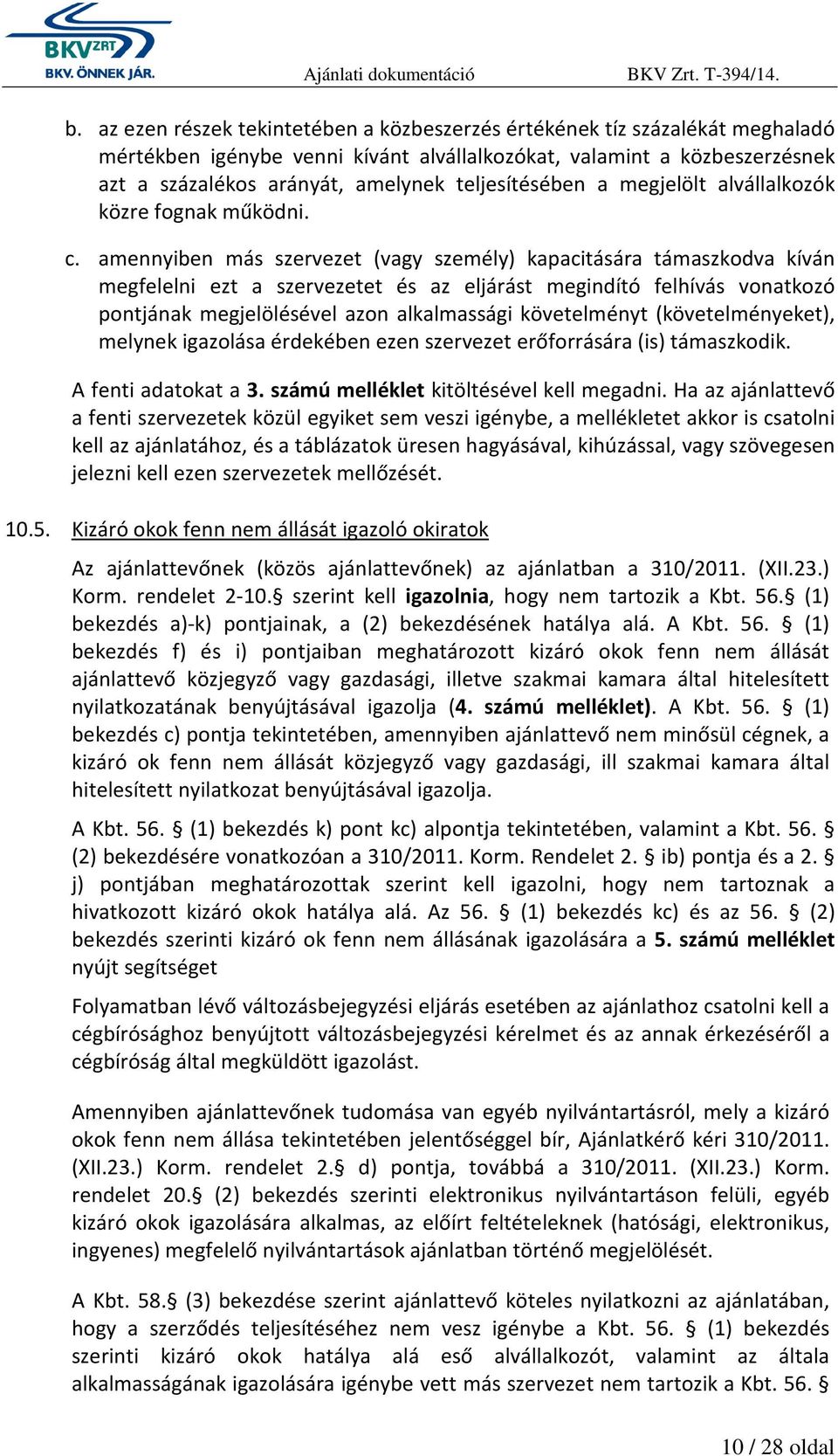 amennyiben más szervezet (vagy személy) kapacitására támaszkodva kíván megfelelni ezt a szervezetet és az eljárást megindító felhívás vonatkozó pontjának megjelölésével azon alkalmassági követelményt