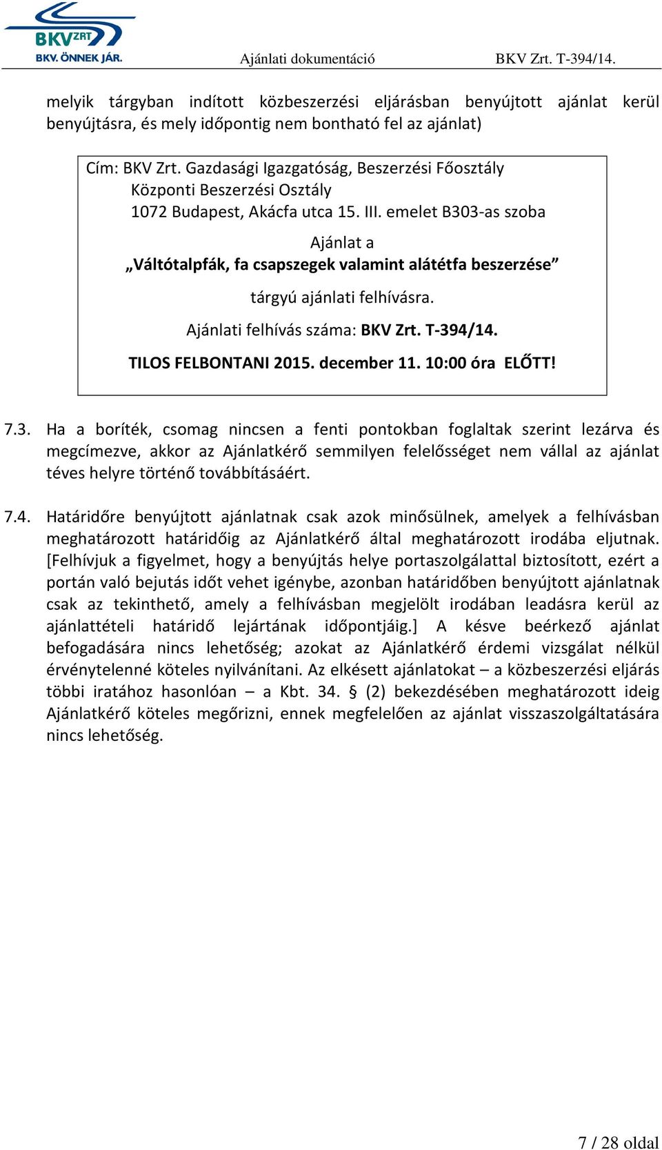 emelet B303-as szoba Ajánlat a Váltótalpfák, fa csapszegek valamint alátétfa beszerzése tárgyú ajánlati felhívásra. Ajánlati felhívás száma: BKV Zrt. T-394/14. TILOS FELBONTANI 2015. december 11.