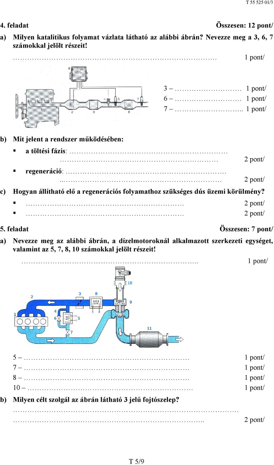 .. c) Hogyan állítható elő a regenerációs folyamathoz szükséges dús üzemi körülmény? 5.