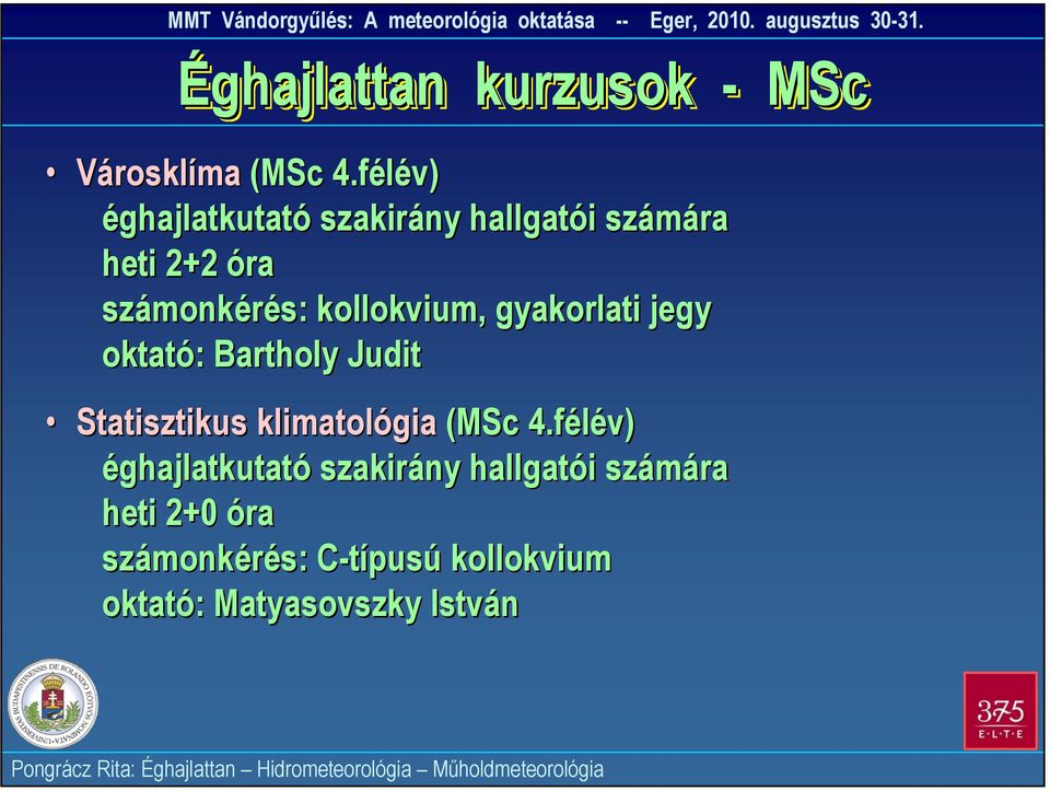 kollokvium, gyakorlati jegy oktató: Bartholy Judit Statisztikus klimatológia (MSc