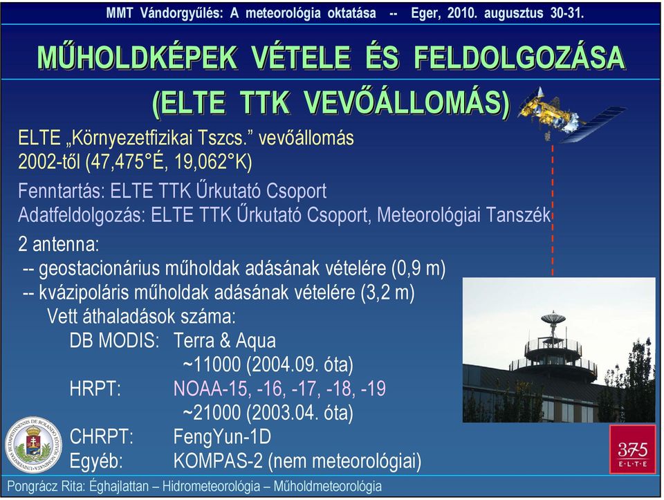 vevőállomás 2002-től (47,475 É, 19,062 K) Fenntartás: ELTE TTK Űrkutató Csoport Adatfeldolgozás: ELTE TTK Űrkutató Csoport, Meteorológiai Tanszék 2