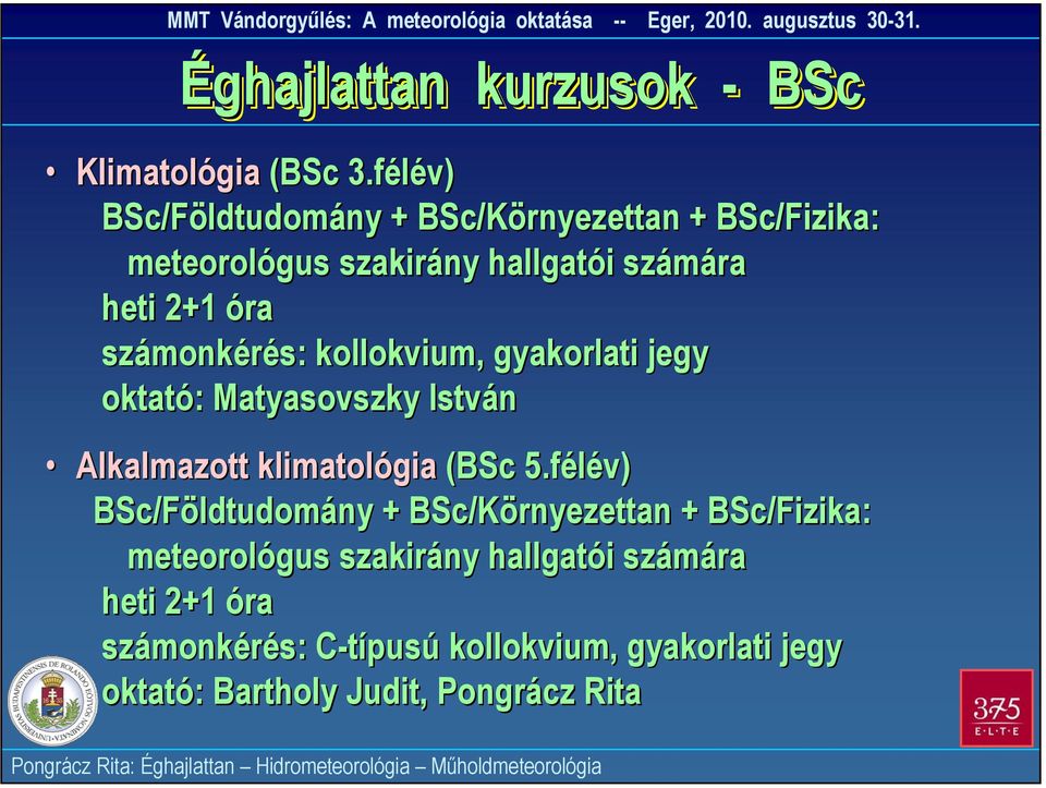 számonkérés: kollokvium, gyakorlati jegy oktató: Matyasovszky István Alkalmazott klimatológia (BSc 5.