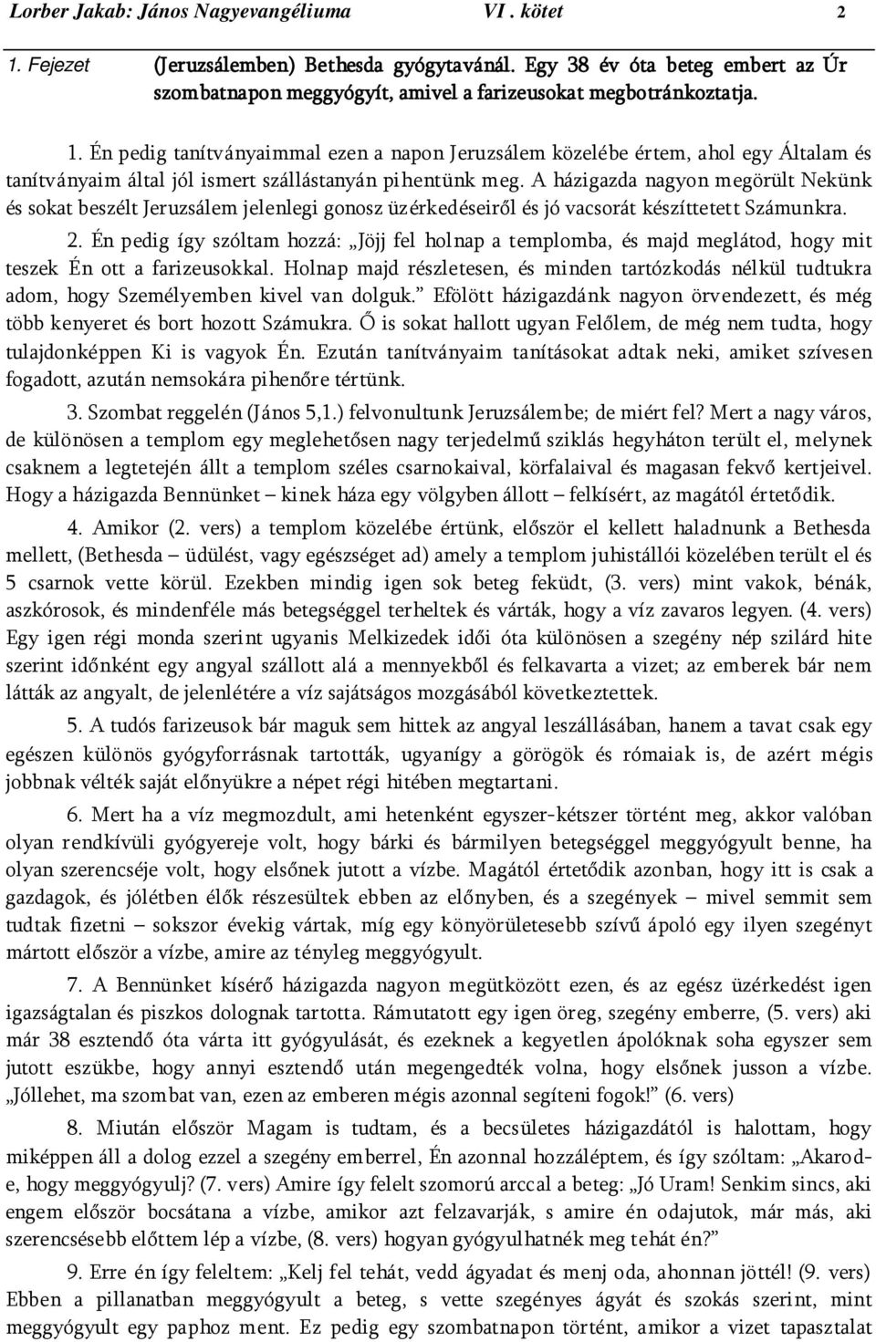 Én pedig így szóltam hozzá: Jöjj fel holnap a templomba, és majd meglátod, hogy mit teszek Én ott a farizeusokkal.