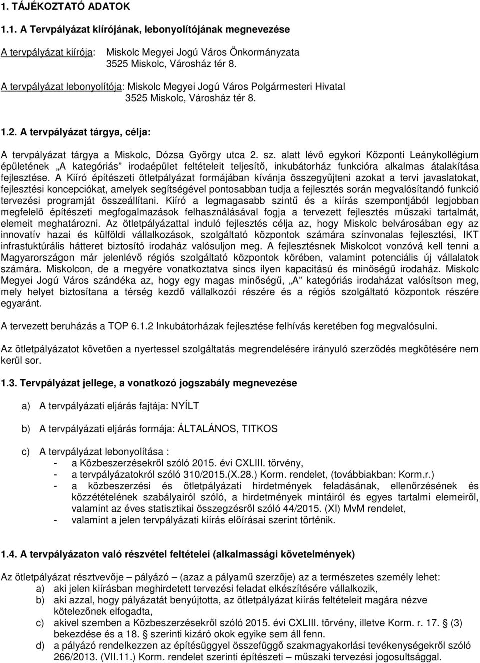 alatt lévő egykori Központi Leánykollégium épületének A kategóriás irodaépület feltételeit teljesítő, inkubátorház funkcióra alkalmas átalakítása fejlesztése.