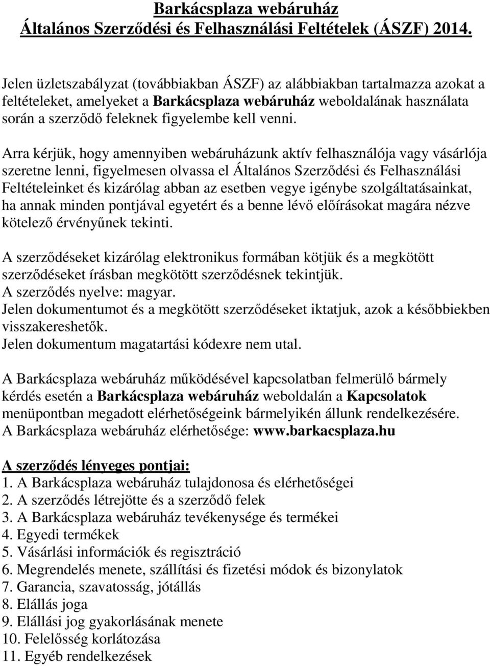 Arra kérjük, hogy amennyiben webáruházunk aktív felhasználója vagy vásárlója szeretne lenni, figyelmesen olvassa el Általános Szerződési és Felhasználási Feltételeinket és kizárólag abban az esetben