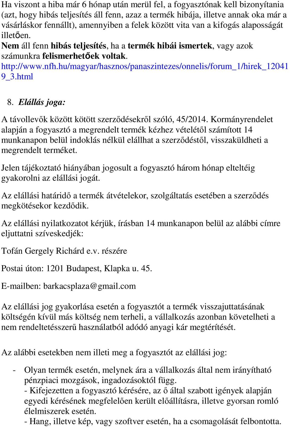hu/magyar/hasznos/panaszintezes/onnelis/forum_1/hirek_12041 9_3.html 8. Elállás joga: A távollevők között kötött szerződésekről szóló, 45/2014.