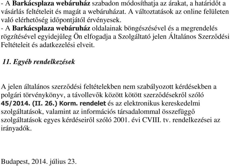 Egyéb rendelkezések A jelen általános szerződési feltételekben nem szabályozott kérdésekben a polgári törvénykönyv, a távollevők között kötött szerződésekről szóló 45/2014. (II. 26.) Korm.