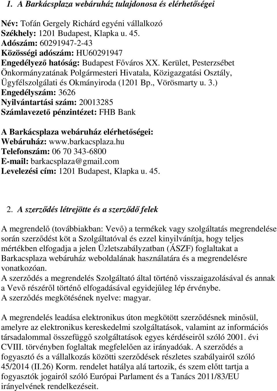 Kerület, Pesterzsébet Önkormányzatának Polgármesteri Hivatala, Közigazgatási Osztály, Ügyfélszolgálati és Okmányiroda (1201 Bp., Vörösmarty u. 3.