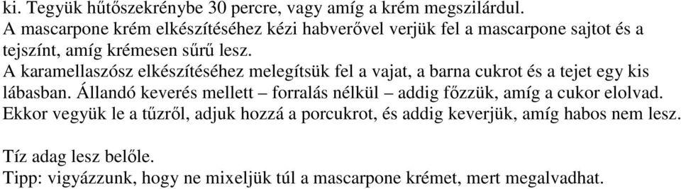 A karamellaszósz elkészítéséhez melegítsük fel a vajat, a barna cukrot és a tejet egy kis lábasban.