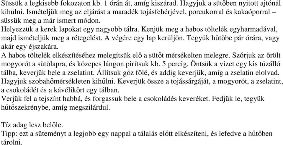 Kenjük meg a habos töltelék egyharmadával, majd ismételjük meg a rétegelést. A végére egy lap kerüljön. Tegyük hőtıbe pár órára, vagy akár egy éjszakára.