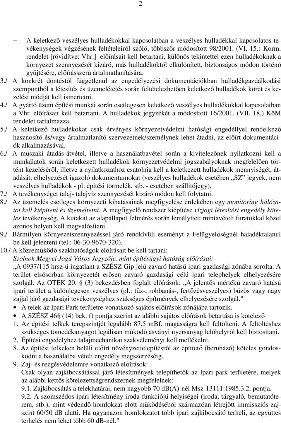 ] elıírásait kell betartani, különös tekintettel ezen hulladékoknak a környezet szennyezését kizáró, más hulladékoktól elkülönített, biztonságos módon történı győjtésére, elıírásszerő