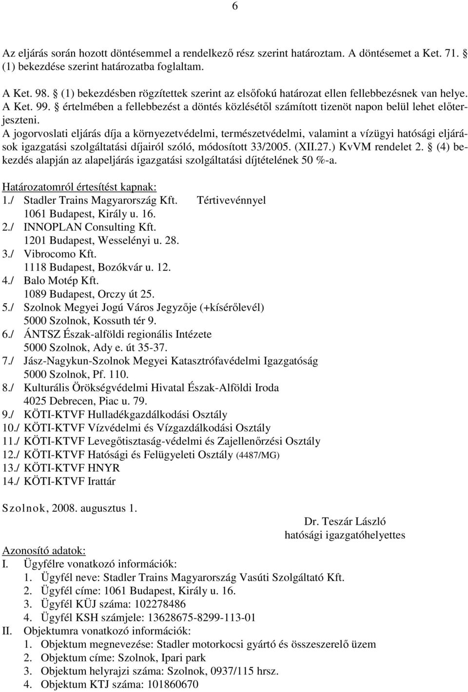 A jogorvoslati eljárás díja a környezetvédelmi, természetvédelmi, valamint a vízügyi hatósági eljárások igazgatási szolgáltatási díjairól szóló, módosított 33/2005. (XII.27.) KvVM rendelet 2.