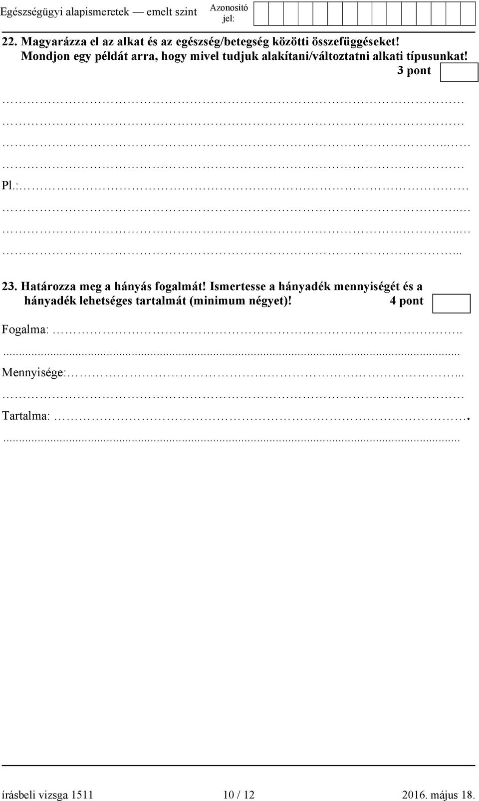 ...... 23. Határozza meg a hányás fogalmát!