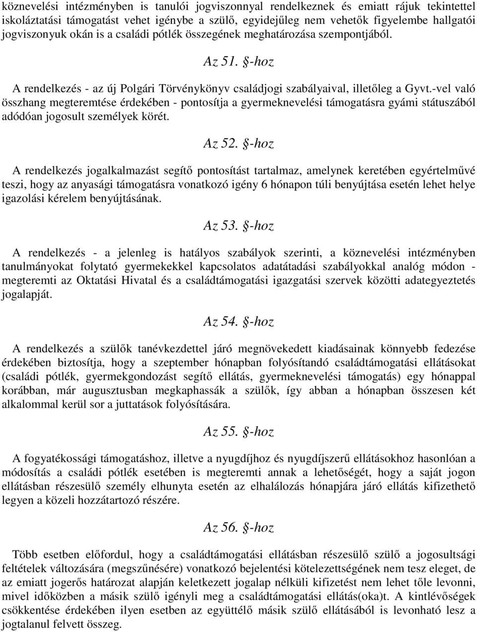 -vel való összhang megteremtése érdekében - pontosítja a gyermeknevelési támogatásra gyámi státuszából adódóan jogosult személyek körét. Az 52.