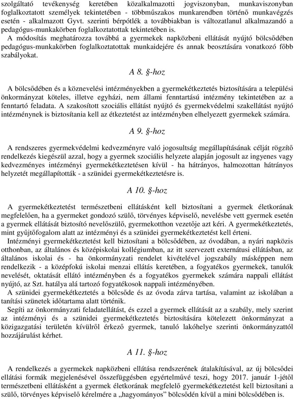 A módosítás meghatározza továbbá a gyermekek napközbeni ellátását nyújtó bölcsődében pedagógus-munkakörben foglalkoztatottak munkaidejére és annak beosztására vonatkozó főbb szabályokat. A 8.