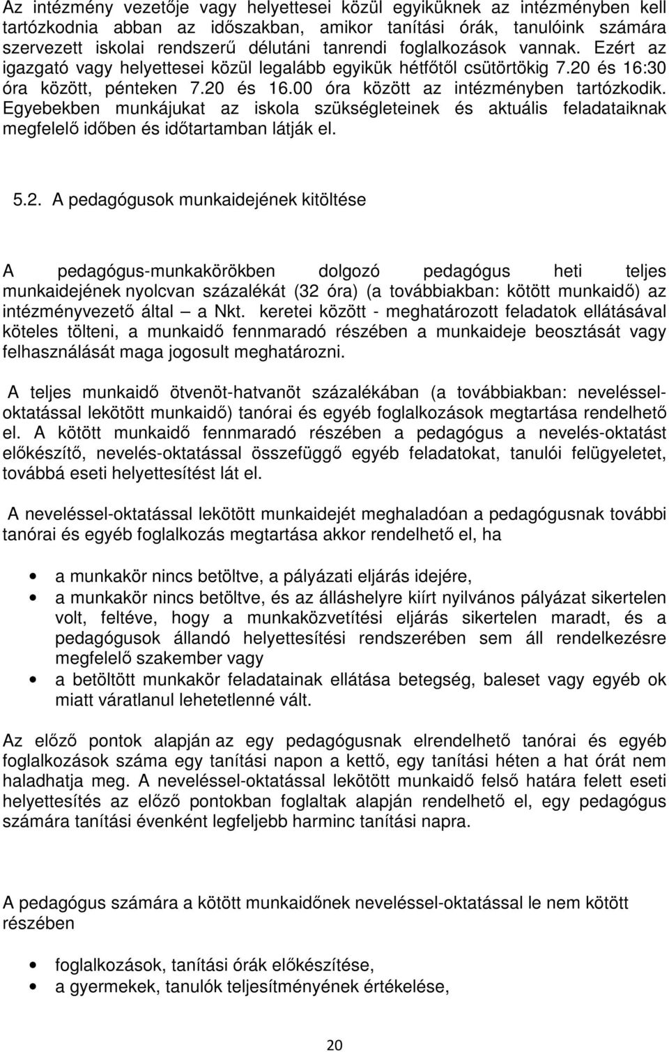 Egyebekben munkájukat az iskola szükségleteinek és aktuális feladataiknak megfelelő időben és időtartamban látják el. 5.2.