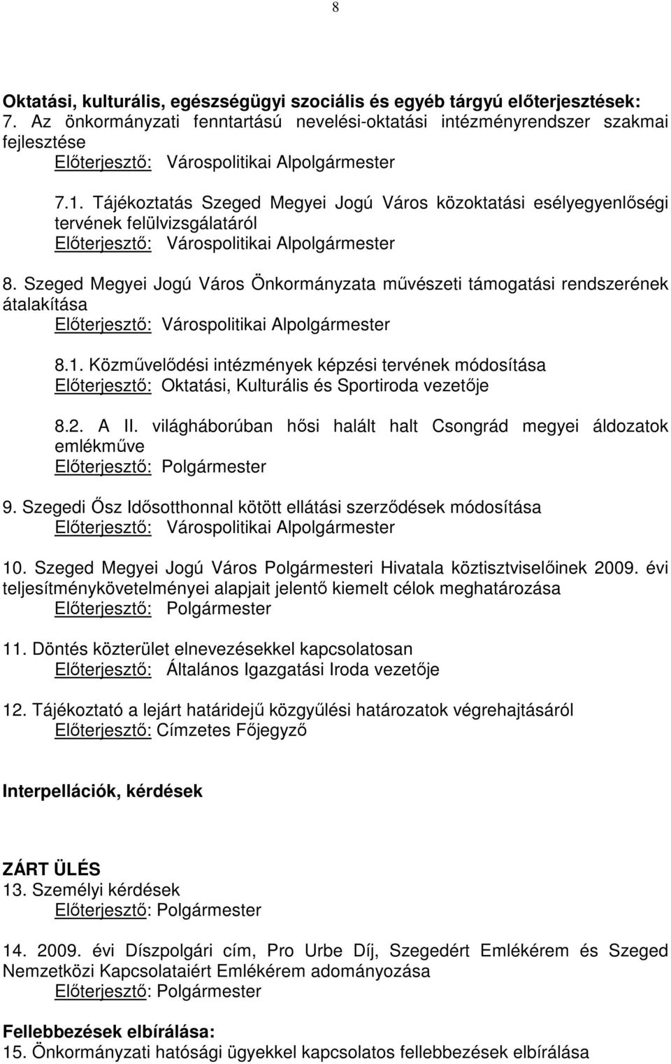 Tájékoztatás Szeged Megyei Jogú Város közoktatási esélyegyenlıségi tervének felülvizsgálatáról Elıterjesztı: Várospolitikai Alpolgármester 8.