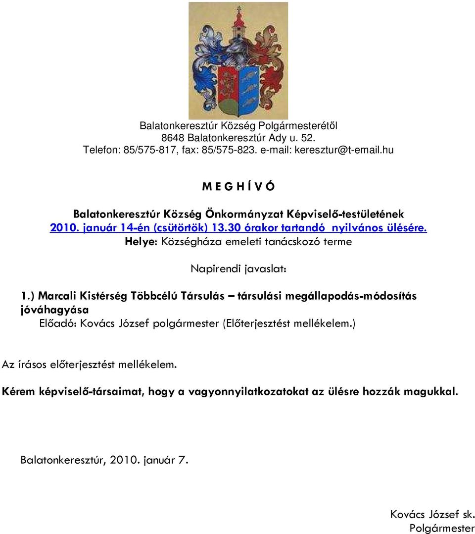 Helye: Községháza emeleti tanácskozó terme Napirendi javaslat: 1.