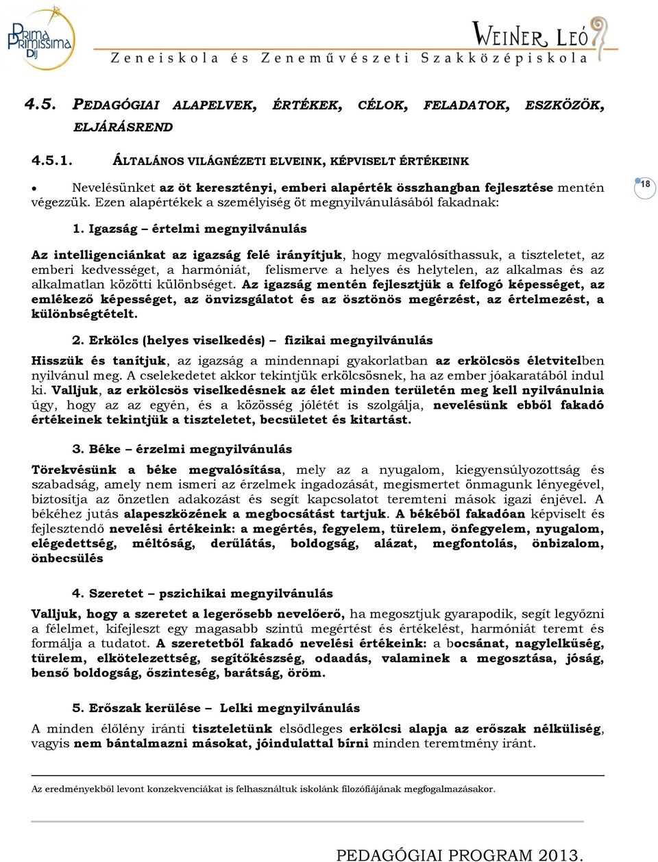 Ezen alapértékek a személyiség öt megnyilvánulásából fakadnak: 18 1.