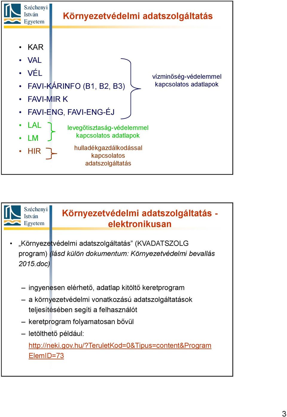 adatszolgáltatás (KVADATSZOLG program) (lásd külön dokumentum: Környezetvédelmi bevallás 2015.