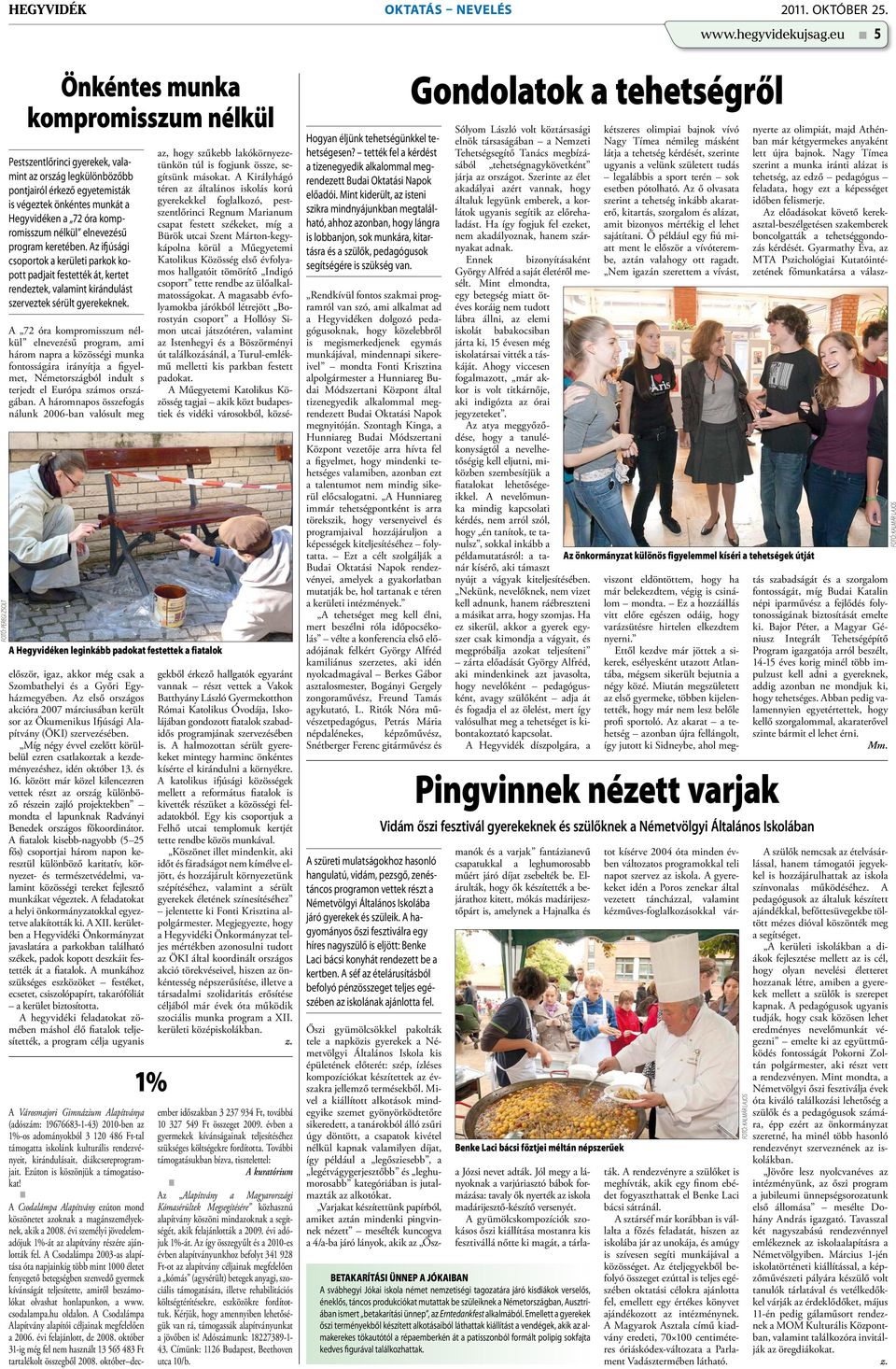 óra kompromisszum nélkül elnevezésű program keretében. Az ifjúsági csoportok a kerületi parkok kopott padjait festették át, kertet rendeztek, valamint kirándulást szerveztek sérült gyerekeknek.