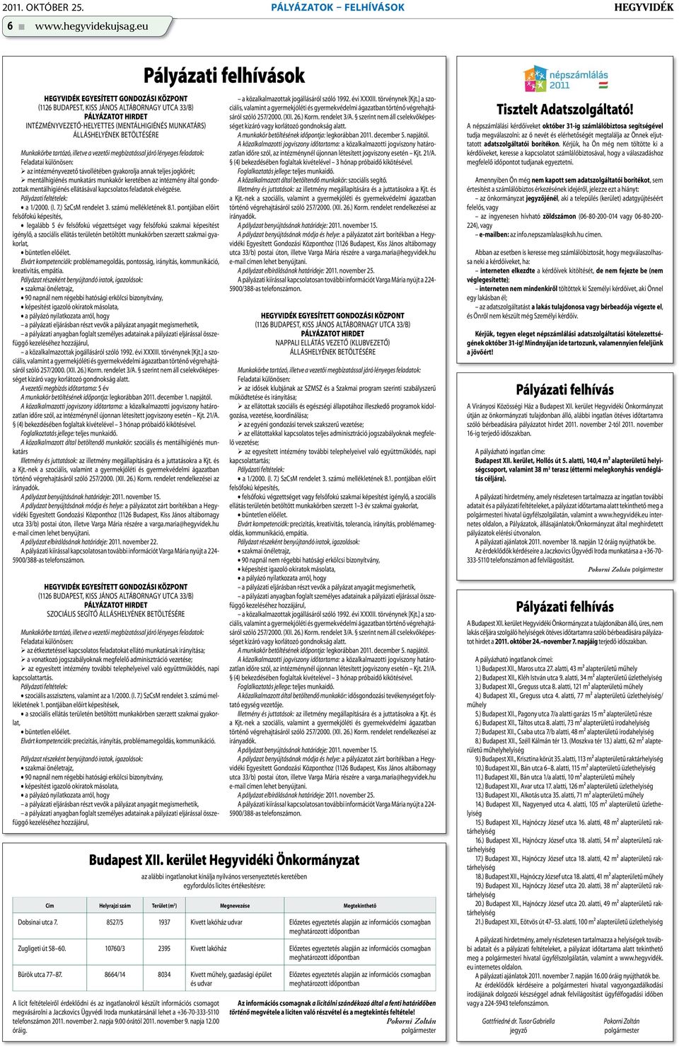 illetve a vezetői megbízatással járó lényeges feladatok: Feladatai különösen: az intézményvezető távollétében gyakorolja annak teljes jogkörét; mentálhigiénés munkatárs munkakör keretében az