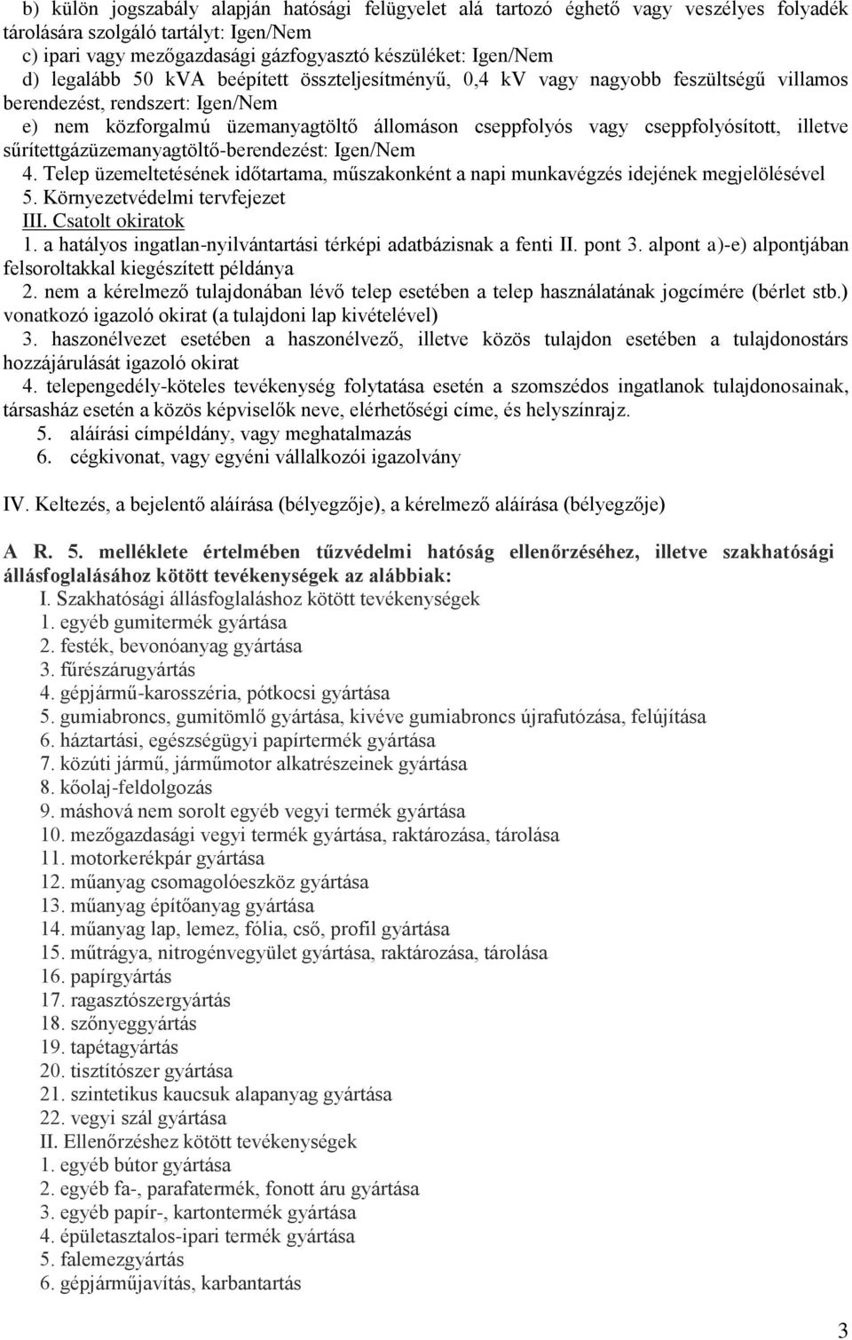 illetve sűrítettgázüzemanyagtöltő-berendezést: Igen/Nem 4. Telep üzemeltetésének időtartama, műszakonként a napi munkavégzés idejének megjelölésével 5. Környezetvédelmi tervfejezet III.