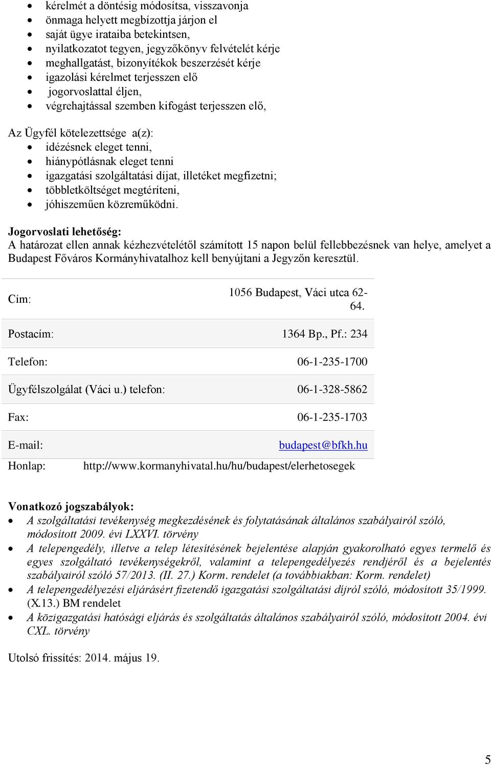 tenni igazgatási szolgáltatási díjat, illetéket megfizetni; többletköltséget megtéríteni, jóhiszeműen közreműködni.