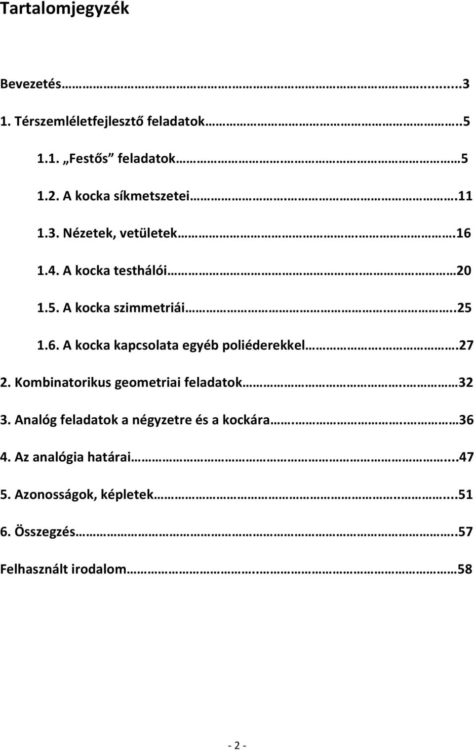 6. A kocka kapcsolata egyéb poliéderekkel..7. Kombinatorikus geometriai feladatok.